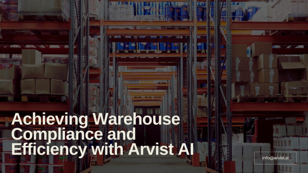 Achieving Warehouse Compliance and Efficiency with Arvist AI